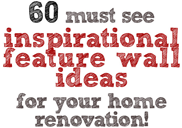 60 must see inspiring feature wall ideas for your home renovation